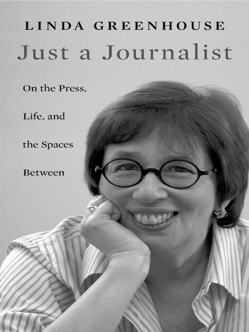 Title details for Just a Journalist by Linda Greenhouse - Available